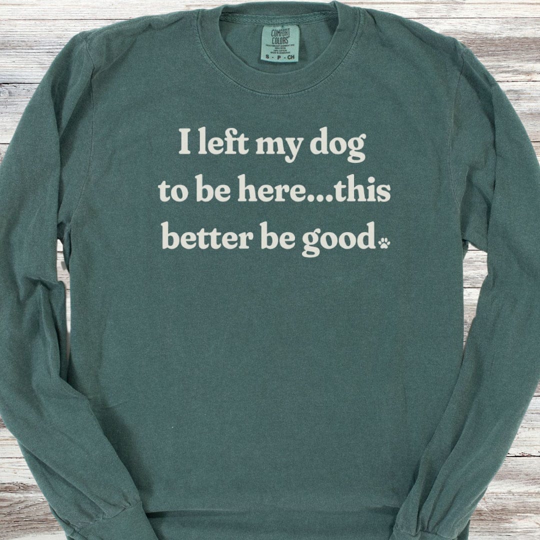 This Better Be Good Long Sleeve Tee