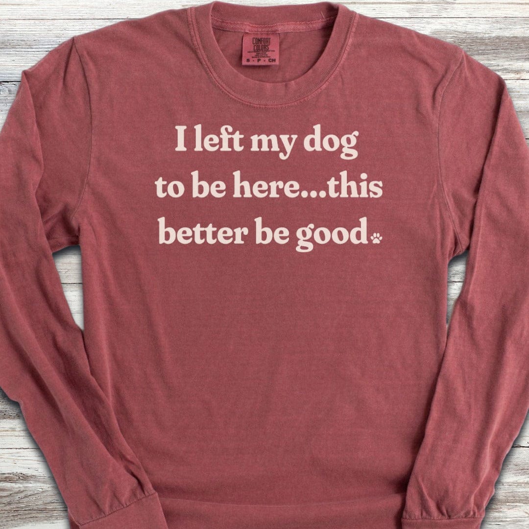 This Better Be Good Long Sleeve Tee