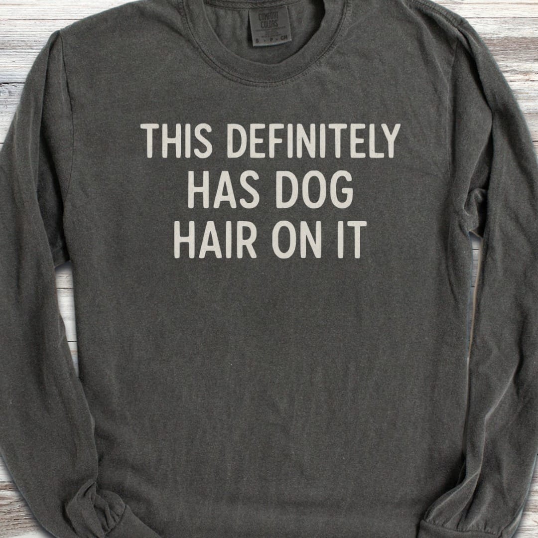 This Has Dog Hair Long Sleeve Tee