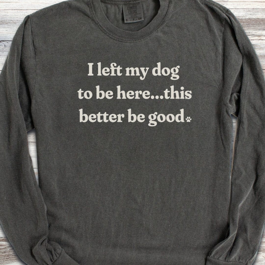 This Better Be Good Long Sleeve Tee