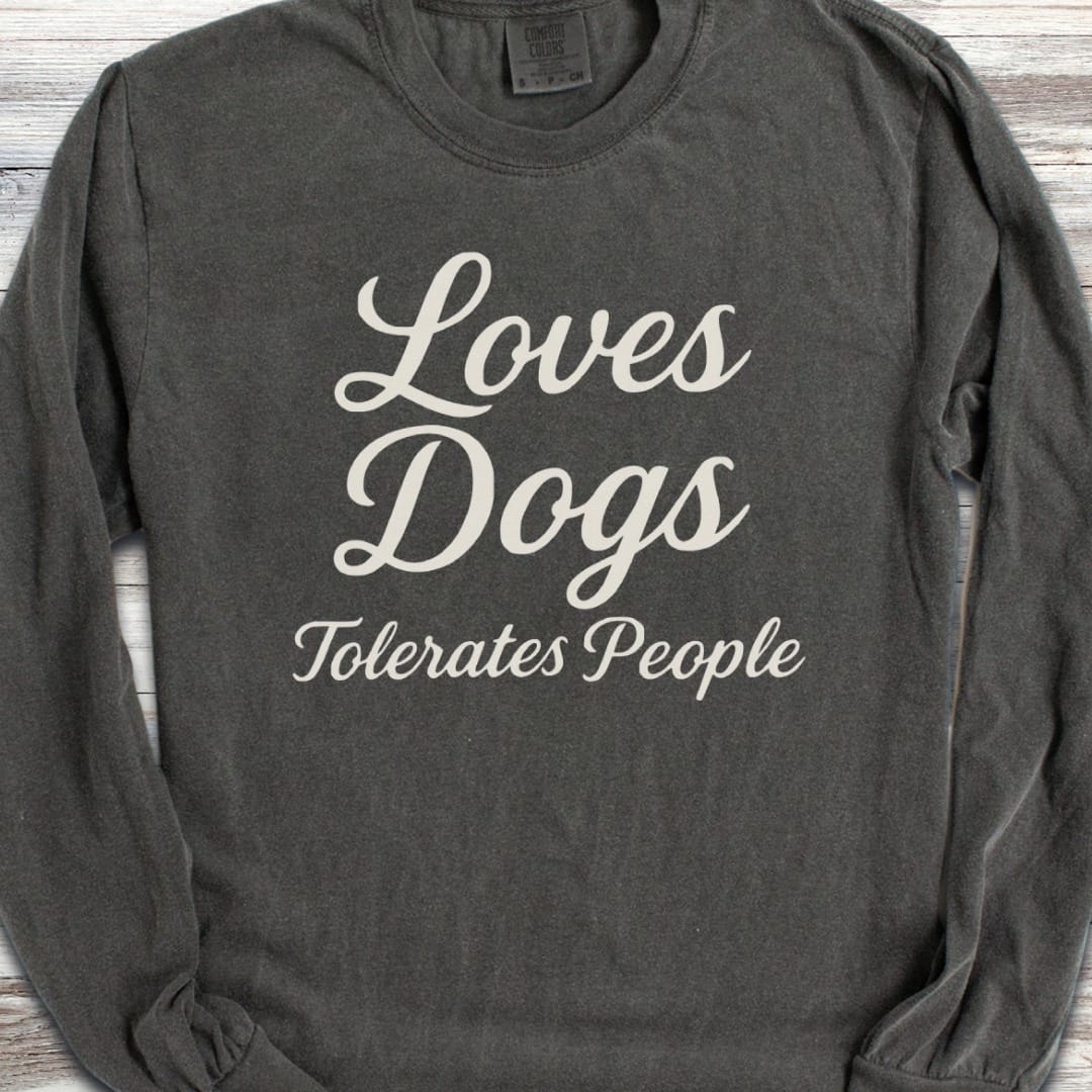 Loves Dogs Tolerates People Long Sleeve Tee