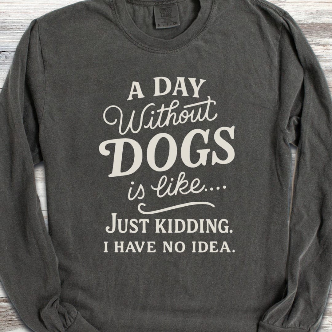 A Day Without Dogs Long Sleeve Tee