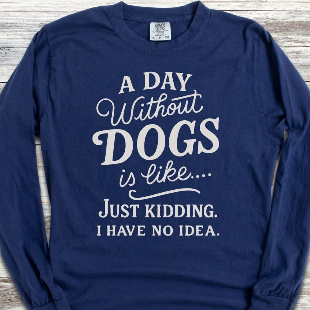 A Day Without Dogs Long Sleeve Tee