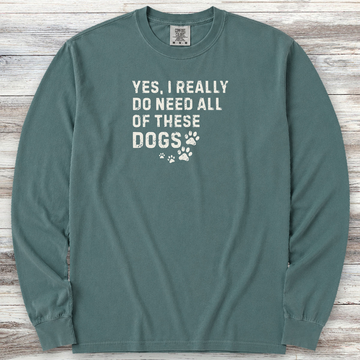 I Need These Dogs Long Sleeve Tee - Blue Spruce