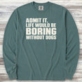 Life Would Be Boring Without Dogs Long Sleeve Tee - Blue Spruce