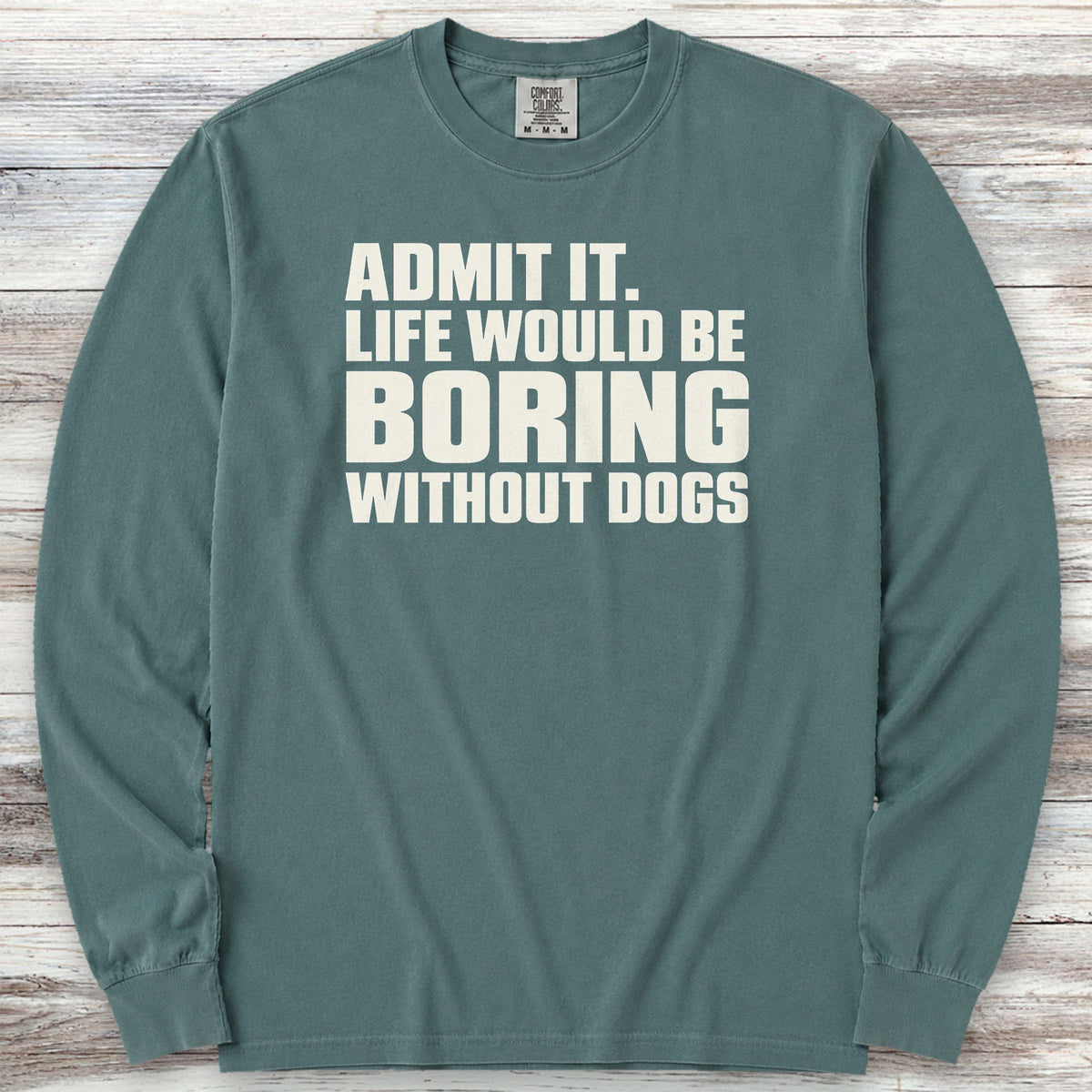 Life Would Be Boring Without Dogs Long Sleeve Tee - Blue Spruce