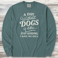 A Day Without Dogs Long Sleeve Tee - Blue Spruce