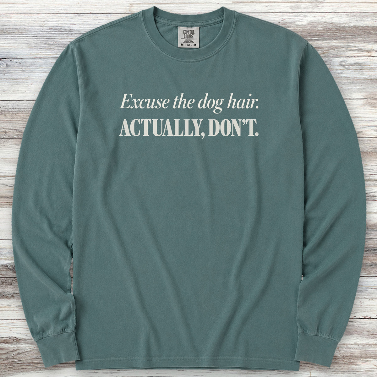 Excuse the Dog Hair Long Sleeve Tee - Blue Spruce