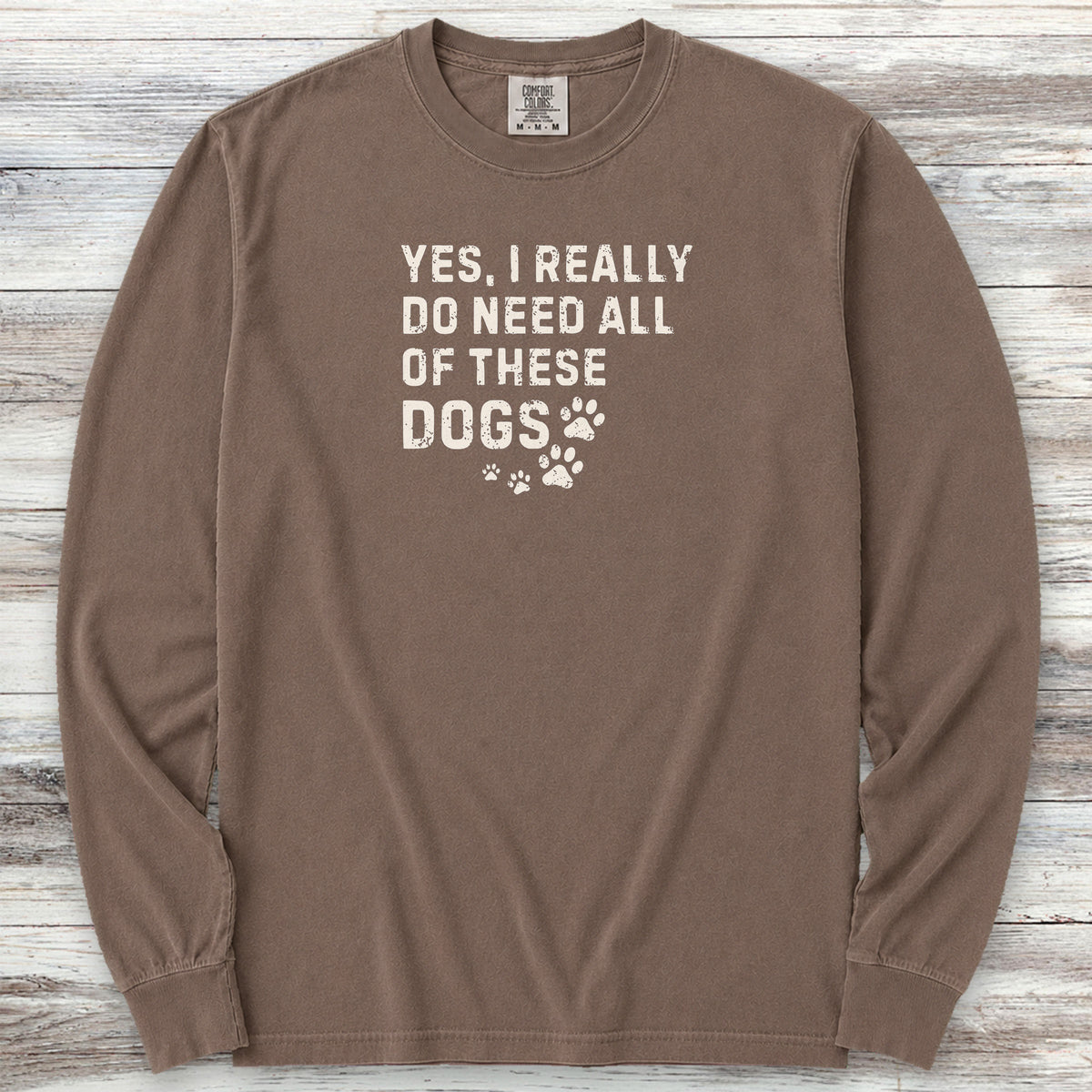 I Need These Dogs Long Sleeve Tee - Espresso