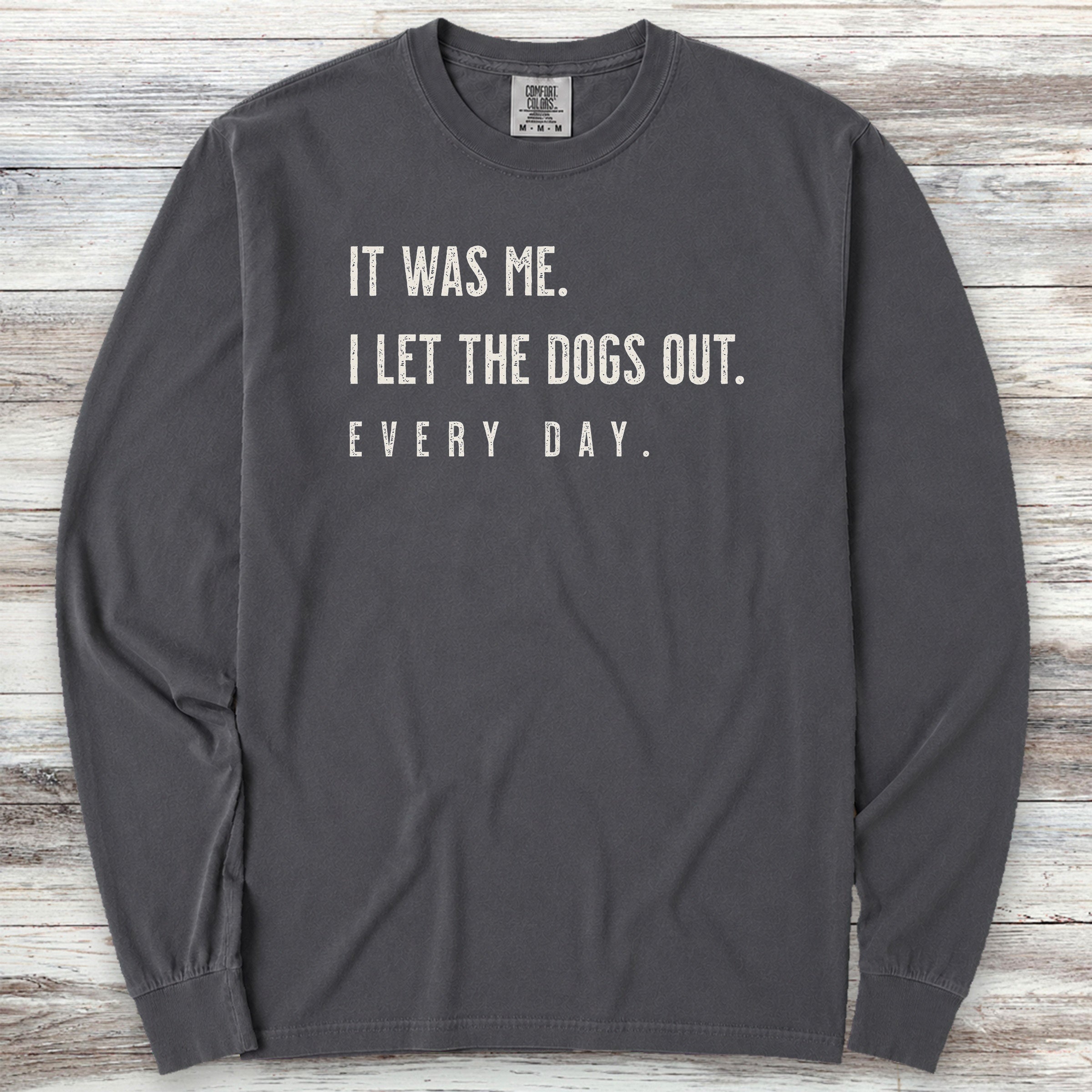 I Let The Dogs Out Everyday Long Sleeve Tee - Graphite