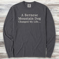Bernese Mountain Dog Changed Life Long Sleeve Tee - Graphite
