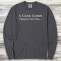 Cane Corso Changed Life Long Sleeve Tee - Graphite
