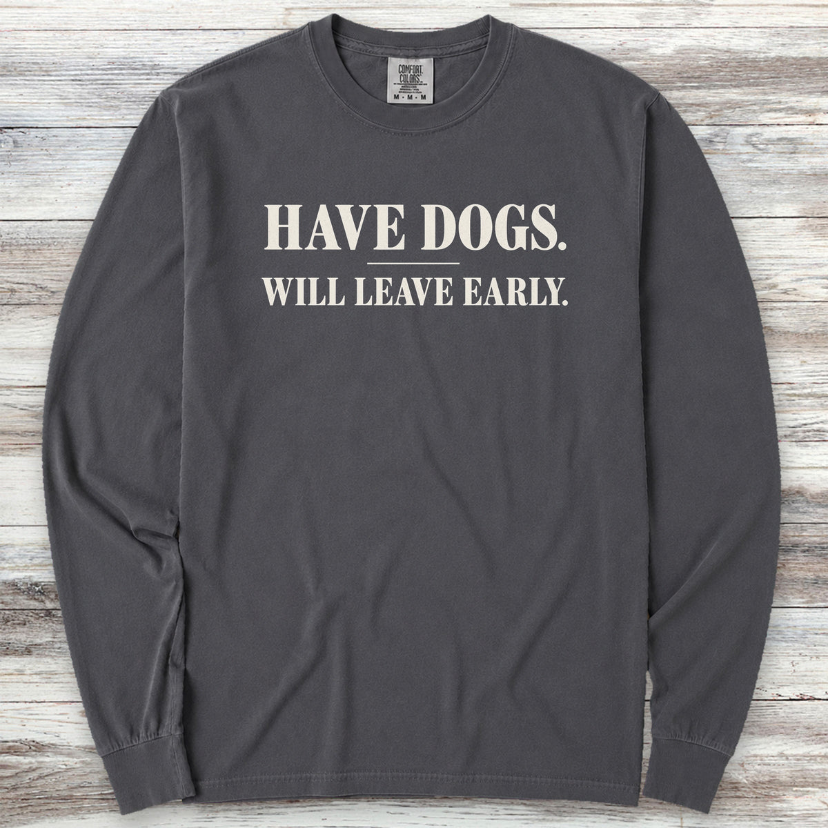 Have Dogs Will Leave Early Long Sleeve Tee - Graphite