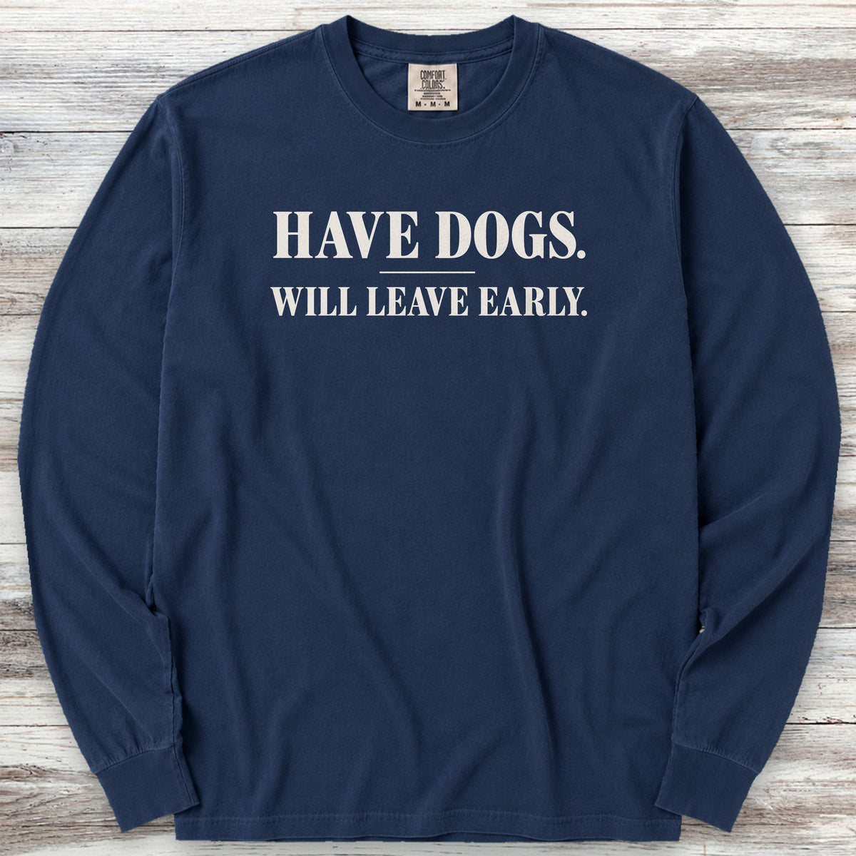 Have Dogs Will Leave Early Long Sleeve Tee - True Navy