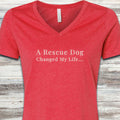 Rescue Dog Changed Life V-Neck Tee - Heather Red