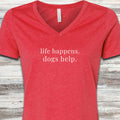 Life Happens Dogs Help V-Neck Tee - Heather Red