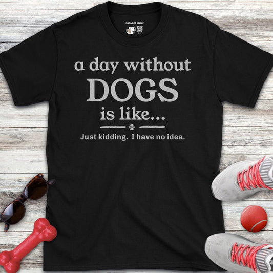 A Day Without Dogs T-Shirt