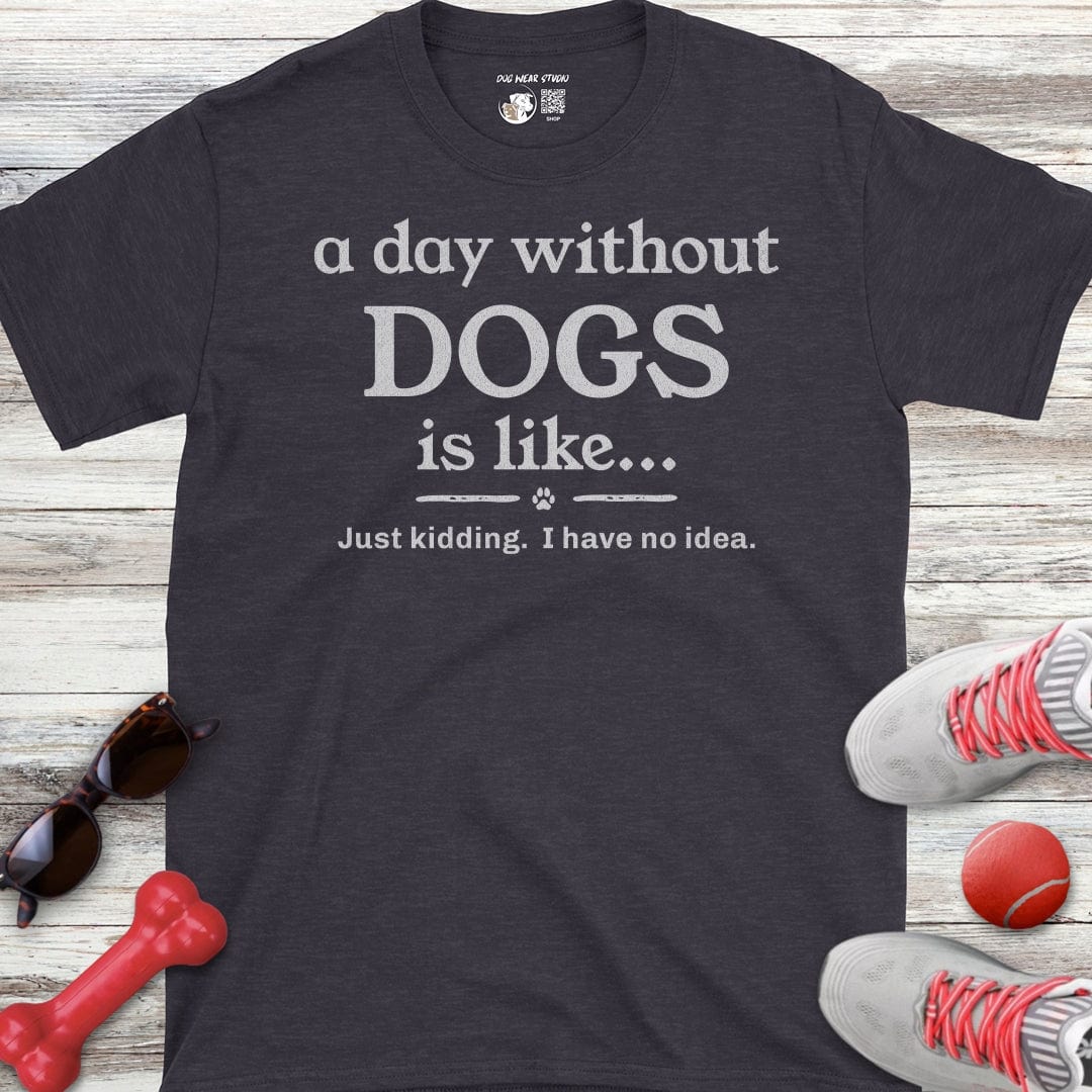 A Day Without Dogs T-Shirt