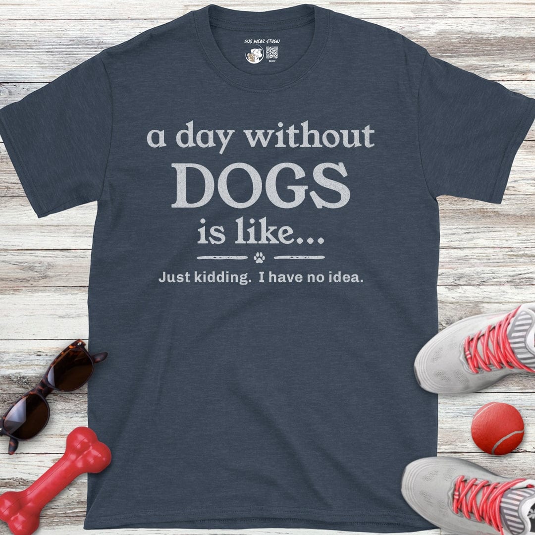 A Day Without Dogs T-Shirt