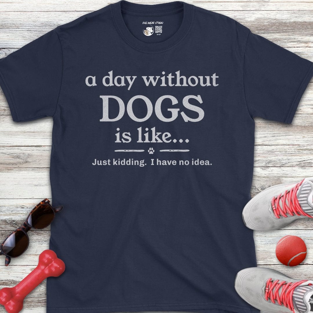 A Day Without Dogs T-Shirt